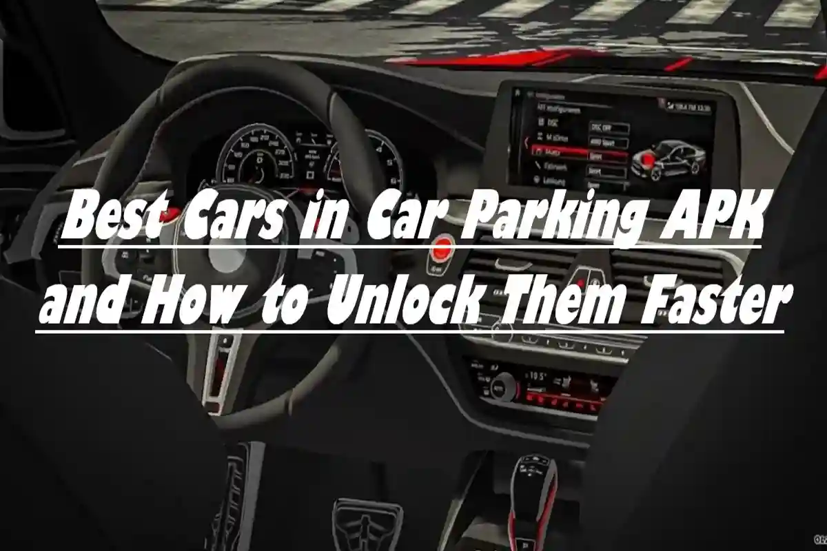 Best Cars in Car Parking APK and How to Unlock Them Faster