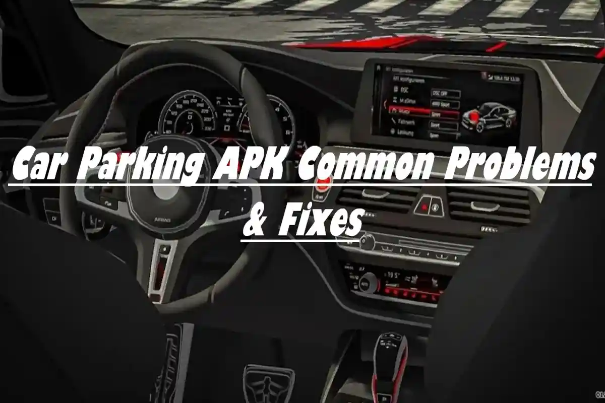 Car Parking APK Common Problems & Fixes